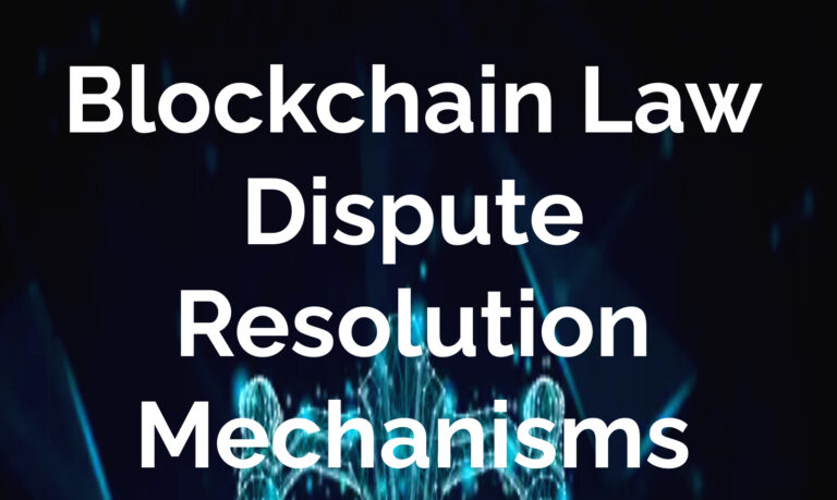 Blockchain Law Dispute Resolution Mechanisms: Regulation, Risks, and Emerging Trends